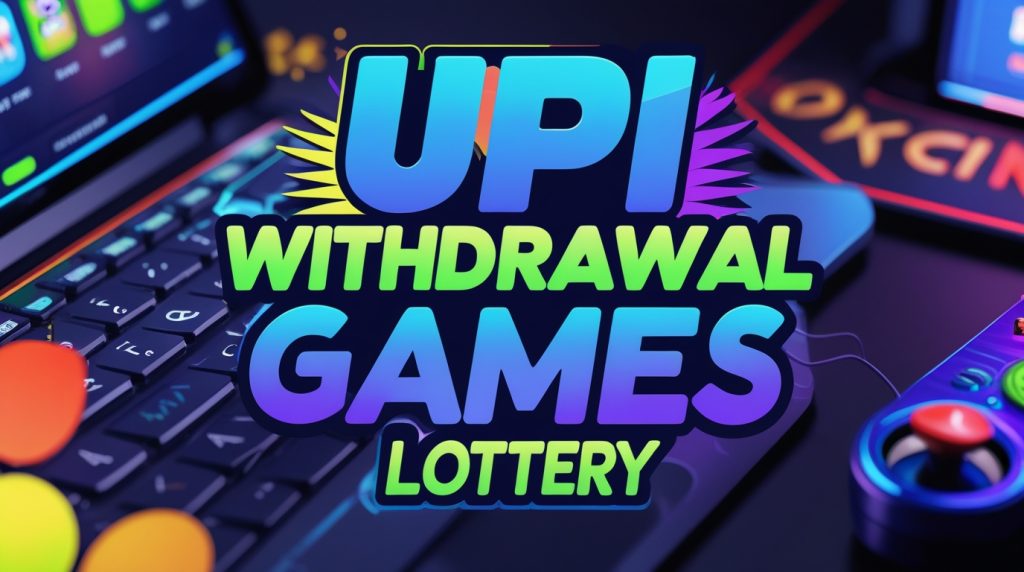 UPI Withdrawal Games Lottery